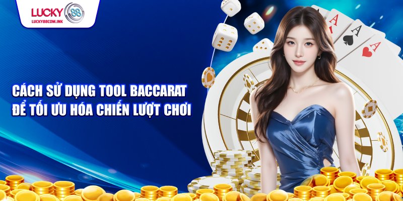 Cách sử dụng tool baccarat hiệu quả