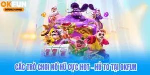 Các trò chơi nổ hũ tại okfun