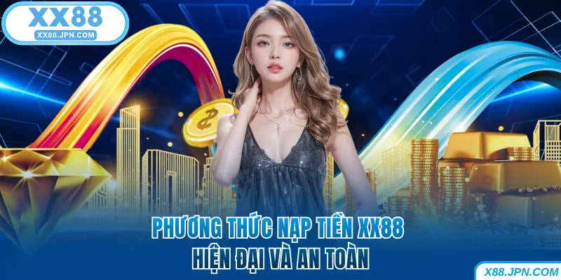 Các Phương Thức Nạp Tiền X88 Được Ưa Chuộng